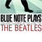 Blue Note Plays The Beatles - Beatles (The Beatles)