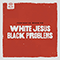 White Jesus Black Problems - Fantastic Negrito (Xavier Dphrepaulezz)