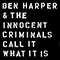 Call It What It Is - Ben Harper & The Innocent Criminals (Benjamin Charles Harper / Ben & Ellen Harper)