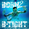 Born 2 B-Tight (Limited Fan Box Edition) [CD 1]-B-Tight (Robert Edward Davis)