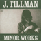 Minor Works - J. Tillman