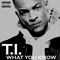 What You Know (Single) - T.I. (Clifford 