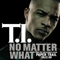 No Matter What (Single) - T.I. (Clifford 