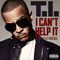 I Can't Help It (Single) - T.I. (Clifford 