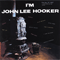 I'm John Lee Hooker - John Lee Hooker (Hooker, John Lee)