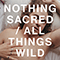 Nothing Sacred / All Things Wild (Single)