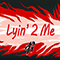 Lyin' 2 Me (with Cg5)