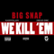 We Kill `Em [Single] - Big Snap