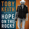 Hope On The Rocks (Deluxe Edition) - Toby Keith (Keith, Toby)