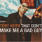 That Don't Make Me A Bad Guy - Toby Keith (Keith, Toby)