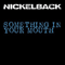 Something In Your Mouth - Nickelback
