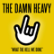 What The Hell We Done - Damn Heavy (The Damn Heavy)