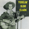 Yodelin' Slim Clark - Slim Clark (Raymond Leroy Clark, Yodelin' Slim Clark, Yodelin' Slim Clark And His Guitar, Yodeling Slim Clark)