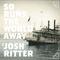 So Runs The World Away - Josh Ritter (Ritter, Josh)