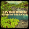 Music Of The Earth - Living Room