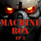 EP 2 - Machine Rox