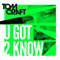 U Got 2 Know (Single) - Tomcraft (DJ Tomcraft / Thomas Brückner / Thomas Bruckner)