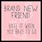 I Hate It When You Have To Go (Single) - Brand New Friend