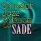 Smooth Jazz: Tribute to Sade - Sade (GBR) (Sade Adu)