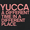 A Different Time in a Different Place - Yucca (DEU)