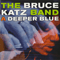 A Deeper Blue - Bruce Katz Band (The Bruce Katz Band)