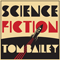 Science Fiction - Bailey, Tom (Tom Bailey, Thomas Alexander Bailey)