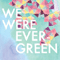 We Were Evergreen (EP) - We Were Evergreen (Evergreen)