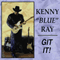 Git It - Ray, Kenny (Kenny Blue Ray)