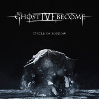 The Ghost I've Become - Circle Of Sorrow