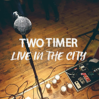 Two Timer - Live in the City 