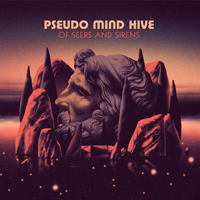 Pseudo Mind Hive - Of Seers & Sirens