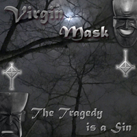 Virgin Mask - The Tragedy is a Sin 