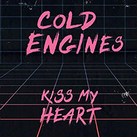 Cold Engines - Kiss My Heart