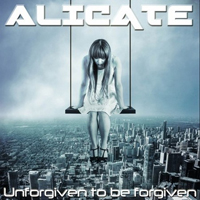 Alicate - Unforgiven To Be Forgiven