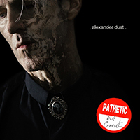 Alexander Dust  -  Pathetic But Great 