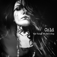 Cold (USA) - The Things We Can't Stop